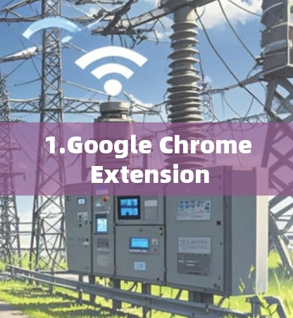 1.Google Chrome Extension