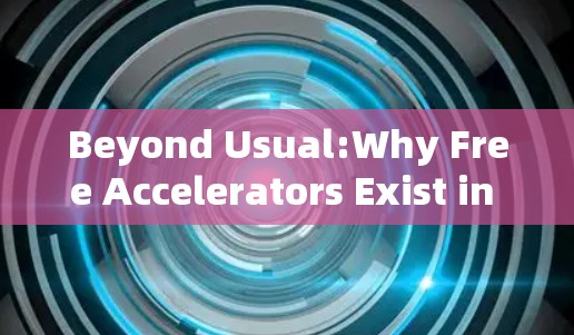 Beyond Usual:Why Free Accelerators Exist in the World