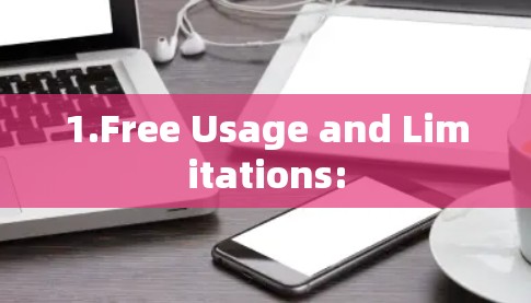 1.Free Usage and Limitations: